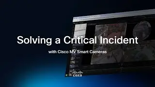 Cisco Meraki Smart Cameras & Vision Portal | Solving a Critical Incident