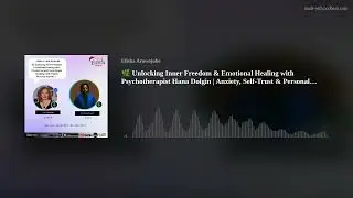 🌿 Unlocking Inner Freedom & Emotional Healing with Psychotherapist Hana Dolgin | Anxiety, Self-Trust