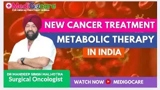 New Cancer Treatment Metabolic Therapy in India Explain by Mandeep Singh Malhotra | #medigocare 