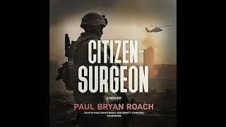 Citizen-Surgeon: A Memoir by Paul Bryan Roach | Full Audiobook