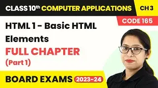 Class 10 Computer Applications Ch 3 | HTML-1 Full Ch Explanation (Part 1) | Book Code 165 (2022-23)