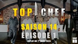 Top Chef - Saison 14 &Eacute;pisode 1 - Replay de l&rsquo;&eacute;pisode du 1er mars 2023 [HD]
