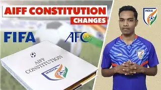 Changes in AIFF Constitution will bring more opportunities & development in Indian Football