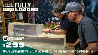 Ep. 299 | 30-06 Springfield vs .270 Winchester &mdash; The Superior Deer Cartridge Is?