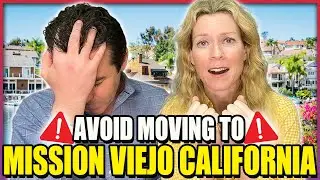 AVOID Moving to Mission Viejo California - UNLESS You Can Handle These 5 Facts
