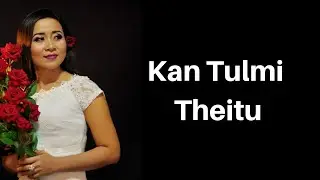 Mai Van Nei Man - Kan Tulmi Theitu (Lyrisc Video)