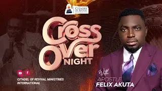 CROSS OVER NIGHT || 31/12/25|| APOSTLE FELIX AKUTA