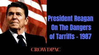 President Reagan On The Dangers of Tarriffs - 1987