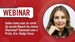 Webinário - Saiba como usar as cores da escala Bleach da resina Charisma® Diamond