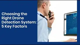 How to Choose the Right Drone Detection System: 5 Key Factors