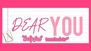 dear YOU 💌 *helpful SELF CARE reminders*