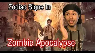 Zodiac Signs In Zombie Apocalypse (Comedy)