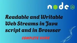 Web Streams in Browser. Readable and Writable Web Streams in JavaScript and NodeJS
