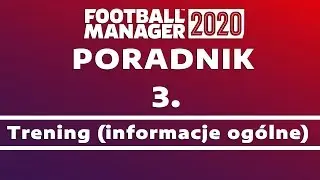 Poradnik do Football Manager 2020 | #3 Trening (informacje ogólne)