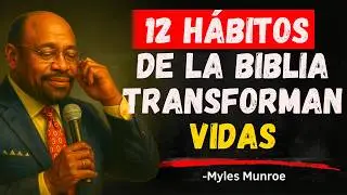 12 Hábitos de la Biblia Que Transforman Vidas | Myles Munroe