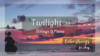 Twilight Ambient 04 | Gentle Cello & Piano for Deep Sleep | Calm Strings