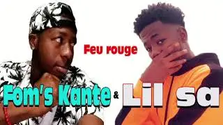 Lil Sa ft Fom&rsquo;s Kante( #feu Rouge)#