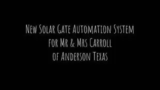 Solar Gate Automation System for Mr & Mrs Carroll of Anderson Texas