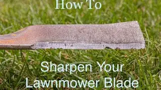 How To Sharpen Your Lawnmower Blade With Files