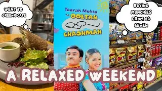 Went to Greenr Cafe |  Relaxed Weekend , Did nothing | Watched Taarak Mehta | Mahima Hasija