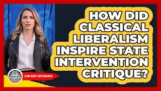 How Did Classical Liberalism Inspire State Intervention Critique?