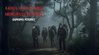 Gunung Kerinci HOROR | Kabut Hitam Misterius Mengikuti Pendaki – Kisah Nyata Pendakian Menyeramkan