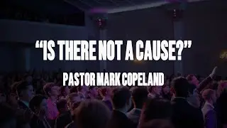 Is There Not A Cause? - Pastor Mark Copeland - Pine Grove Church