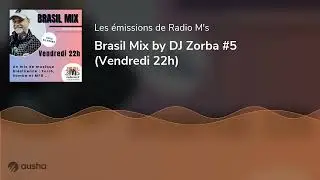 Brasil Mix by DJ Zorba #5 (Vendredi 22h)