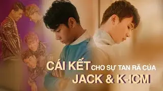 C&Aacute;I KẾT cho sự tan r&atilde; của Jack v&agrave; K-ICM: người ra nước ngo&agrave;i - người tấn c&ocirc;ng showbiz trở lại