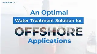 An optimal water treatment solution for offshore applications | www.pureaqua.com