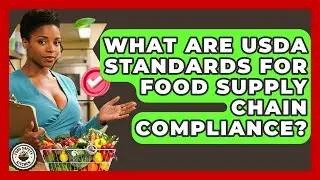 What Are USDA Standards For Food Supply Chain Compliance? - Food Safety Kitchen