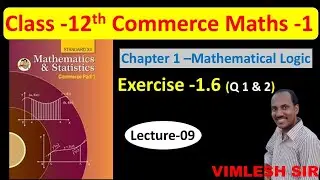 Class -12th Maths || Logic Exercise 1.6 (Q. 1& 2)  || Vimlesh Sir 