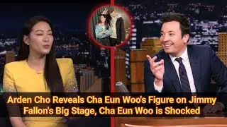 CHA EUN WOO CAN'T BELIEVE IT!ARDEN CHO SAYS HER NAME LIVE ON THE TONIGHT SHOW JIMMY FALLON IS SILENT