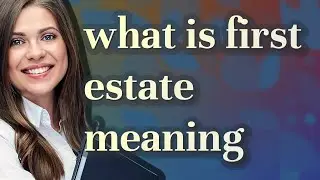 First estate | meaning of First estate