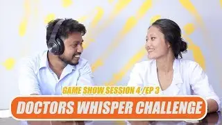 DOCTORS WHISPER CHALLENGE I 101 NEPAL GAME SHOW SESSION 04 / EP03