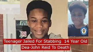 Teenager jailed For Stabbing 14 year Old Dea-John Reid To Death #News