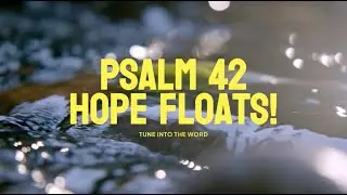 Psalm 42  Hope Floats!