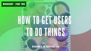 How to get users to do things - part 2
