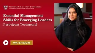 Essential Management Skills for Emerging Leaders Participant Testimonial | Harvard P&ED
