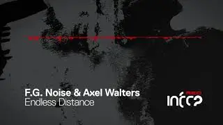 F.G. Noise & Axel Walters - Endless Distance [InfraRed] OUT NOW!