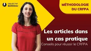 CRFPA : Utilisation des articles dans un cas pratique