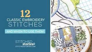 12 Classic Hand Embroidery Stitches --and when to use them!