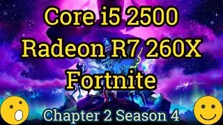 Core i5 2500 + Radeon R7 260X = FORTNITE