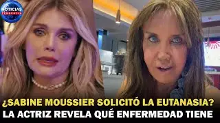 &iquest;Sabine Moussier solicit&oacute; la eutanasia? La actriz revela qu&eacute; enfermedad tiene tras fuertes rumores