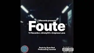 FOUTE -13Records x JimmyG5 x Empress lava (PROD BY REZO REAL )BEAT BY RYAN REAL