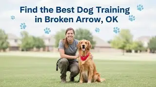 Find the Best Dog Training in Broken Arrow Oklahoma