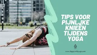PIJNLIJKE KNIEËN BIJ YOGA? BEKIJK DEZE TIPS | Yoga tips | Happy with Yoga