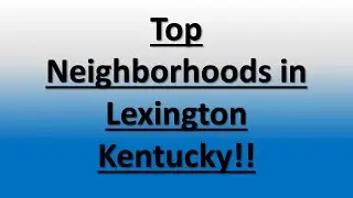 Top Neighborhoods/Subdivisions in Lexington KY