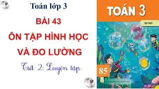 To&aacute;n lớp 3 | B&agrave;i 43: &Ocirc;n tập về h&igrave;nh học v&agrave; đo lường| Tiết 2 | C&ocirc; Thu| #85