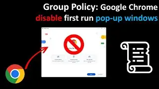 Group Policy: Google Chrome disable first run pop-up windows